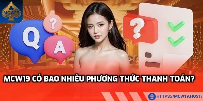 FAQ MCW19 - Các phương thức thanh toán đang được hỗ trợ là gì?