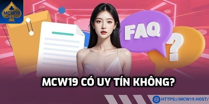 FAQ MCW19 về độ uy tín